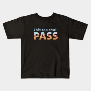 This too shall pass Kids T-Shirt